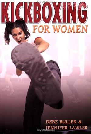 Kickboxing for Women by Jennifer Lawler, Debz Buller