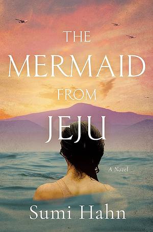 The Mermaid from Jeju: A Novel by Sumi Hahn
