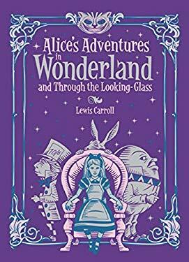 Alice's Adventures in Wonderland and Through the Looking-Glass by Lewis Carroll