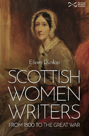 Scottish Women Writers: From 1800 to the Great War by Eileen Dunlop