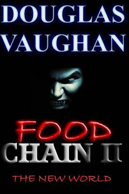 Food Chain II: The New World by Douglas Vaughan