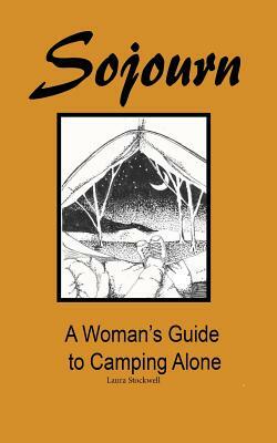 Sojourn: A Woman's Guide to Camping Alone by Laura Stockwell
