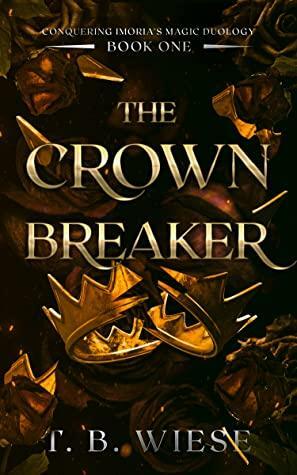 The Crown Breaker by T.B. Wiese