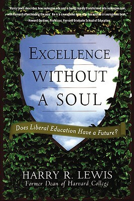 Excellence Without a Soul: Does Liberal Education Have a Future? by Harry Lewis