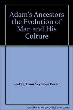 Adam's Ancestors: The Evolution of Man and His Culture by Louis Leakey