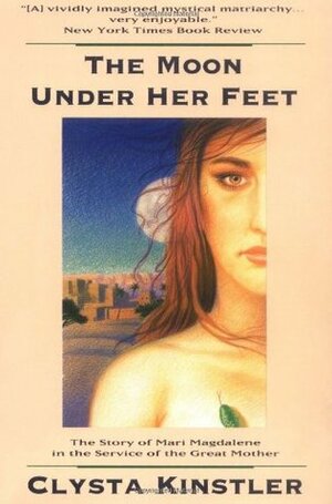 The Moon Under Her Feet by Clysta Kinstler