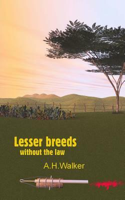 Lesser Breeds Without the Law by A. H. Walker