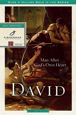 David: Man After God's Own Heart by Robbie Castleman