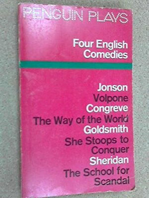 Four English Comedies: of the 17th and 18th Centuries by Richard Brinsley Sheridan, William Congreve, J.M. Morrell, Oliver Goldsmith, Ben Jonson