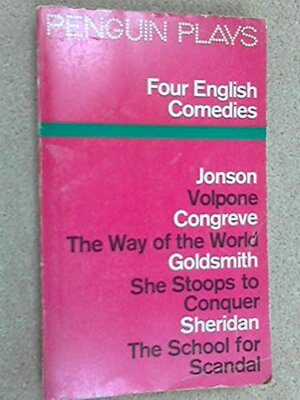 Four English Comedies: of the 17th and 18th Centuries by J.M. Morrell, Richard Brinsley Sheridan, Oliver Goldsmith, William Congreve, Ben Jonson