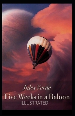 Five Weeks in a Balloon Illustrated by Jules Verne