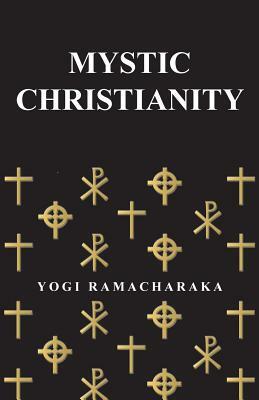 Mystic Christianity by Yogi Ramacharaka