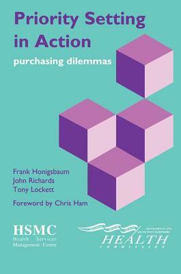 Priority Setting in Action: purchasing dilemmas by Chris Ham, John Richards, Frank Honigsbaum