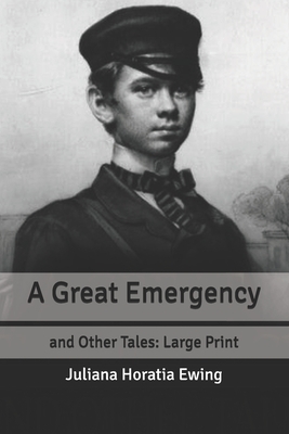 A Great Emergency: and Other Tales: Large Print by Juliana Horatia Ewing