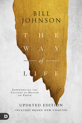 The Way of Life: Experiencing the Culture of Heaven on Earth by Bill Johnson