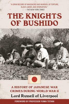 The Knights of Bushido: A History of Japanese War Crimes During World War II by Edward Frederick Langley Russell