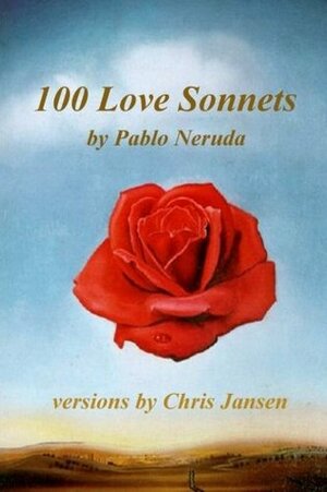 100 Love Sonnets of Pablo Neruda by Chris Jansen