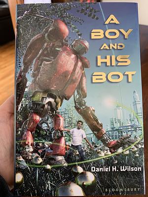 A Boy and His Bot by Daniel H. Wilson