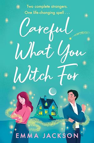 Careful what you witch for by Emma Jackson