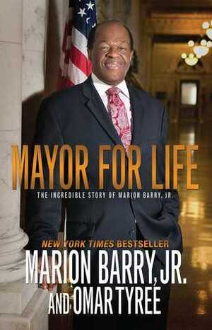 Mayor for Life: The Incredible Story of Marion Barry, Jr. by Marion Barry, Omar Tyree