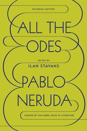 All the Odes by Pablo Neruda, Ilan Stavans
