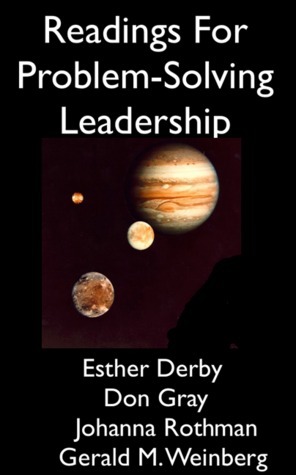 Readings for Problem-Solving Leadership by Gerald M. Weinberg, Don Gray, Johanna Rothman, Esther Derby