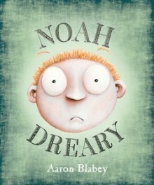 Noah Dreary by Aaron Blabey