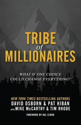 Tribe of Millionaires: What if one choice could change everything? by Mike McCarthy, Pat Hiban