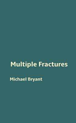 Multiple Fractures by Michael Bryant