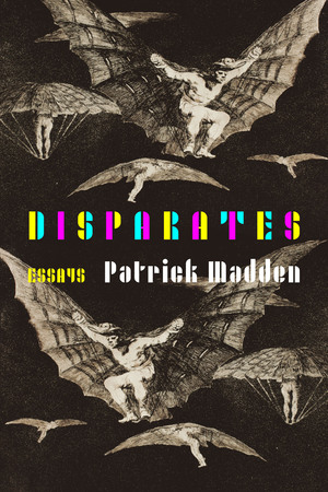 Disparates: Essays by Patrick Madden