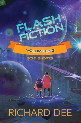 Flash Fiction: Science Fiction short stories by Richard Dee