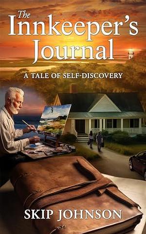 The Innkeeper's Journal: A Tale of Self-Discovery by Skip Johnson, Skip Johnson