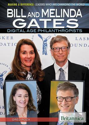 Bill and Melinda Gates: Digital Age Philanthropists by Greg Roza