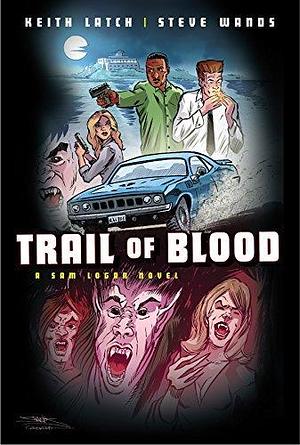 Trail Of Blood: A Supernatural Thriller by Keith Latch, Steve Wands, Steve Wands, Gregory Lockard