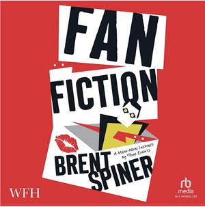Fan Fiction: A Mem-Noir: Inspired by True Events by Brent Spiner