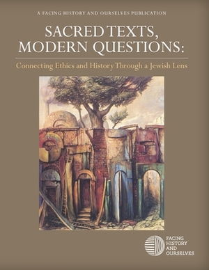 Sacred Texts, Modern Questions by Facing History and Ourselves