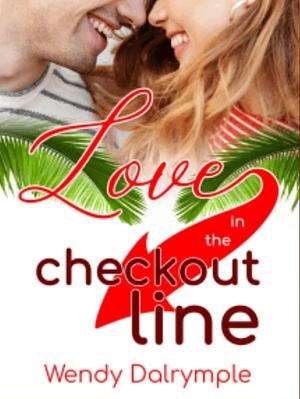 Love in the Checkout Line by Wendy Dalrymple