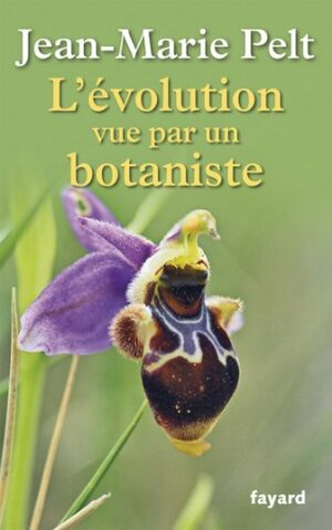 L'évolution vue par un botaniste by Jean-Marie Pelt