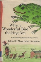 What a Wonderful Bird the Frog Are: An Assortment of Humorous Poetry and Verse by Myra Cohn Livingston