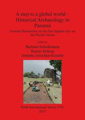 A step to a global world - Historical Archaeology in Panamá: German Researches on the first Spanish city on the Pacific Ocean by 