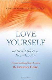 Love Yourself And Let The Other Person Have It Your Way by Lawrence Crane