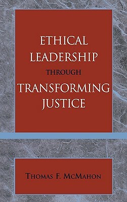 Ethical Leadership through Transforming Justice by Thomas McMahon