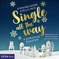 Single All the Way. A Christmas Roadtrip by Stefanie Hasse, Stella Tack