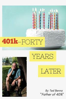 401k - FORTY YEARS LATER by Ted Benna