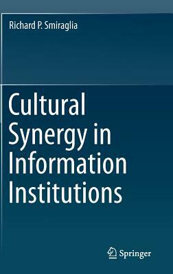 Cultural Synergy in Information Institutions by Richard P. Smiraglia