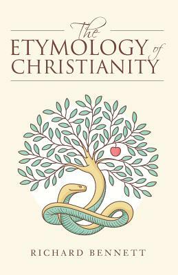 The Etymology of Christianity by Richard Bennett