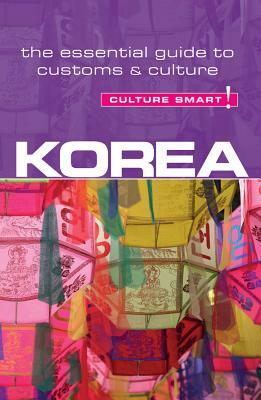 Korea - Culture Smart!: The Essential Guide to Customs & Culture by Culture Smart!, James Hoare