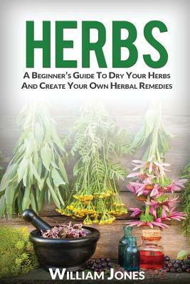 Herbs: A Beginner by William Jones