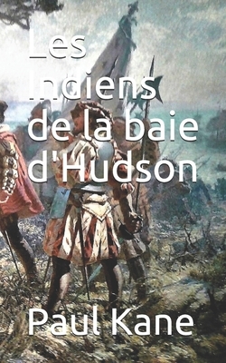 Les Indiens de la baie d'Hudson by Paul Kane