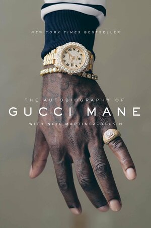 The Autobiography of Gucci Mane by Neil Martinez-Belkin, Gucci Mane